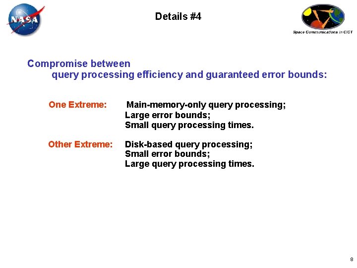 Details #4 Compromise between query processing efficiency and guaranteed error bounds: One Extreme: Main-memory-only