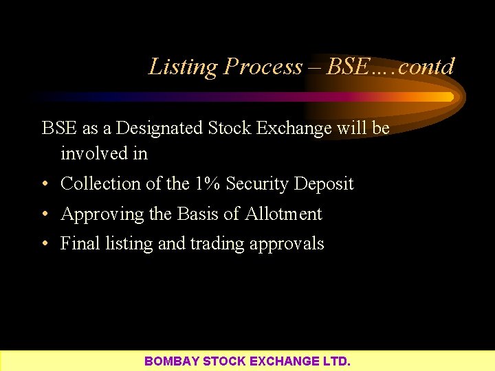 Listing Process – BSE…. contd BSE as a Designated Stock Exchange will be involved