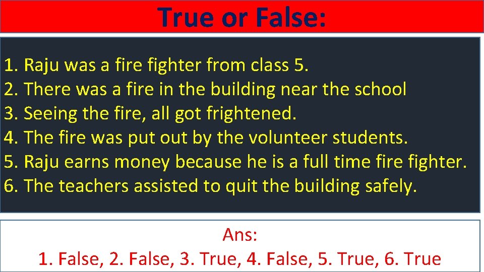 True or False: 1. Raju was a fire fighter from class 5. 2. There
