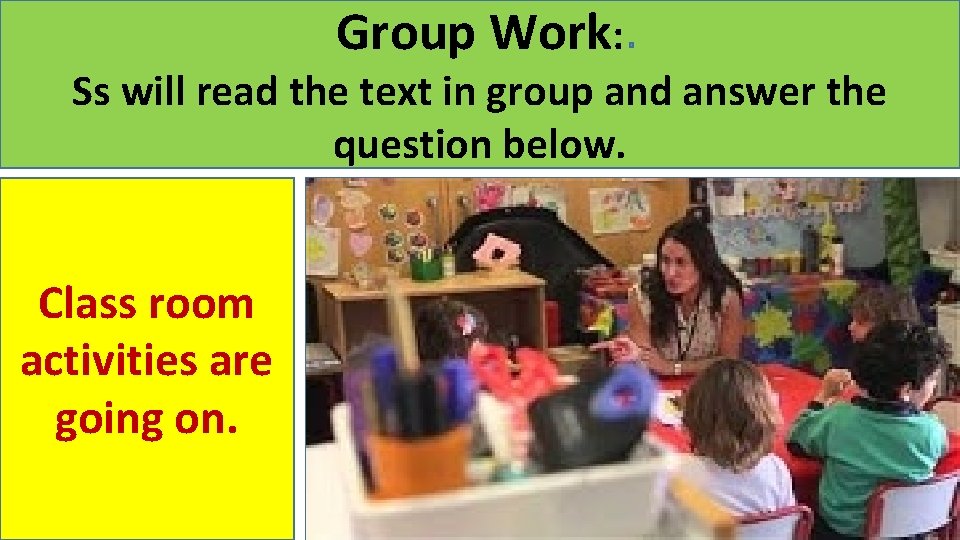 Group Work: Ss will read the text in group and answer the question below.
