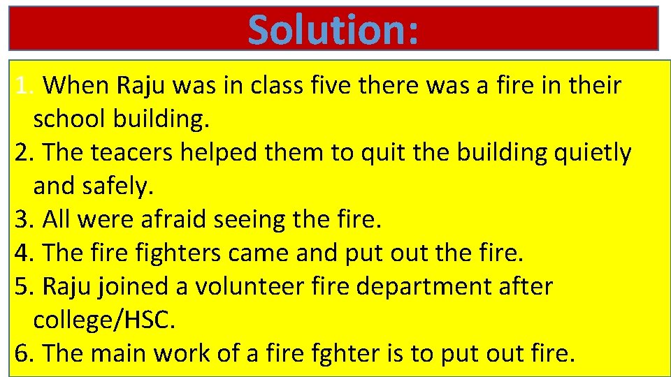 Solution: 1. When Raju was in class five there was a fire in their