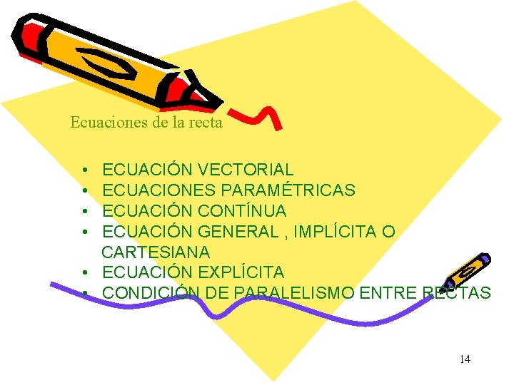 Ecuaciones de la recta • • ECUACIÓN VECTORIAL ECUACIONES PARAMÉTRICAS ECUACIÓN CONTÍNUA ECUACIÓN GENERAL