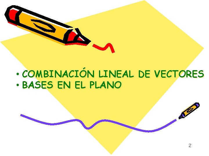  • COMBINACIÓN LINEAL DE VECTORES • BASES EN EL PLANO 2 