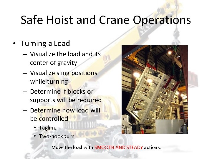 Safe Hoist and Crane Operations • Turning a Load – Visualize the load and
