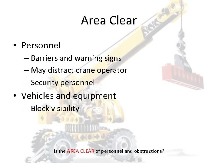 Area Clear • Personnel – Barriers and warning signs – May distract crane operator