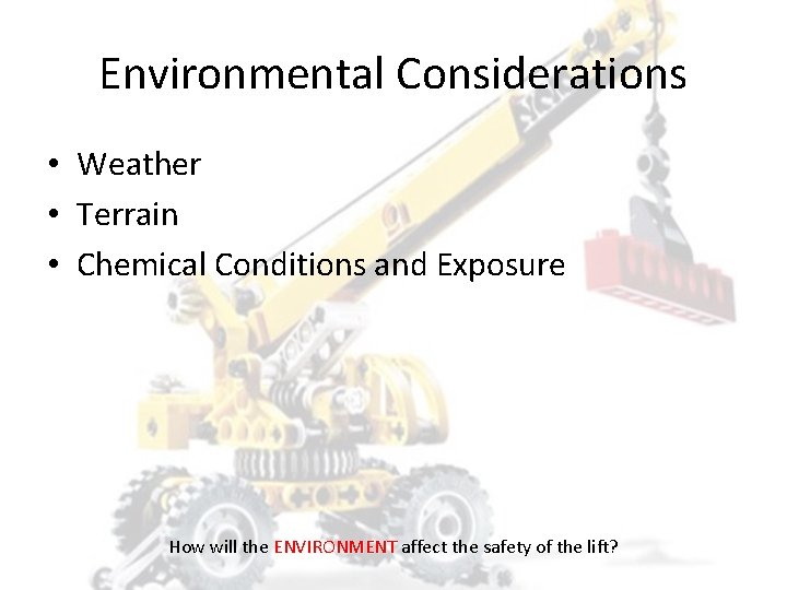 Environmental Considerations • Weather • Terrain • Chemical Conditions and Exposure How will the