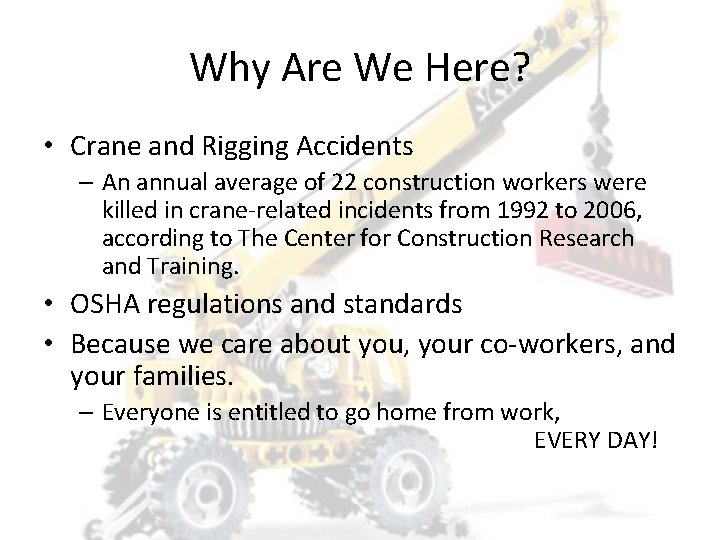 Why Are We Here? • Crane and Rigging Accidents – An annual average of