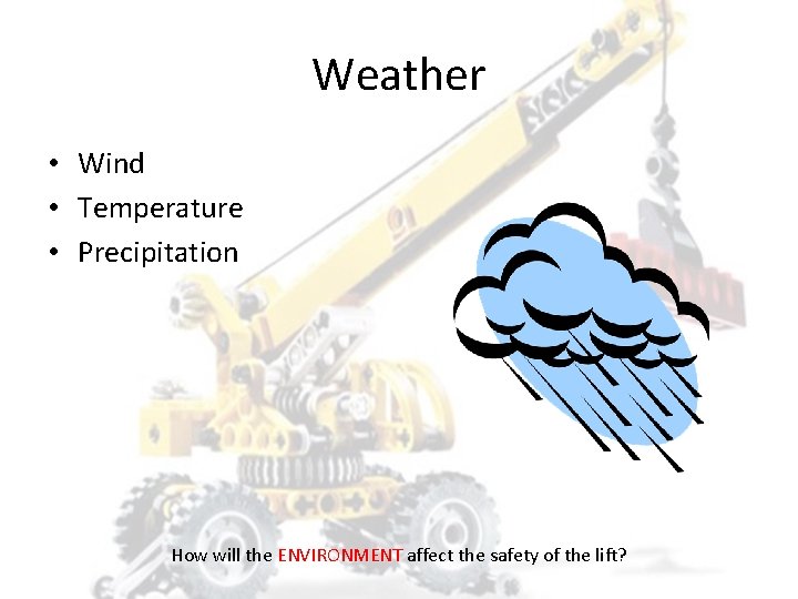 Weather • Wind • Temperature • Precipitation How will the ENVIRONMENT affect the safety