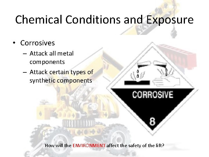 Chemical Conditions and Exposure • Corrosives – Attack all metal components – Attack certain