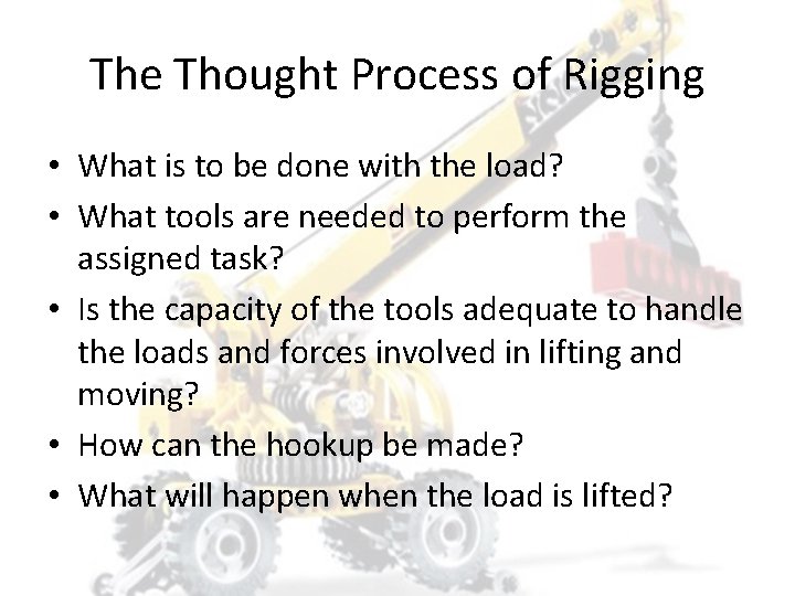 The Thought Process of Rigging • What is to be done with the load?