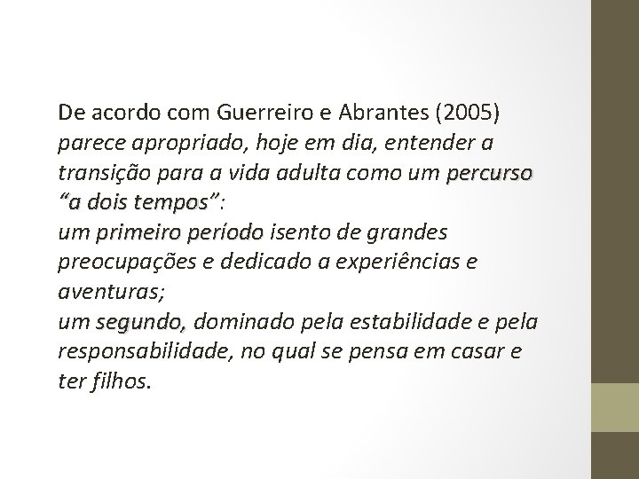 De acordo com Guerreiro e Abrantes (2005) parece apropriado, hoje em dia, entender a