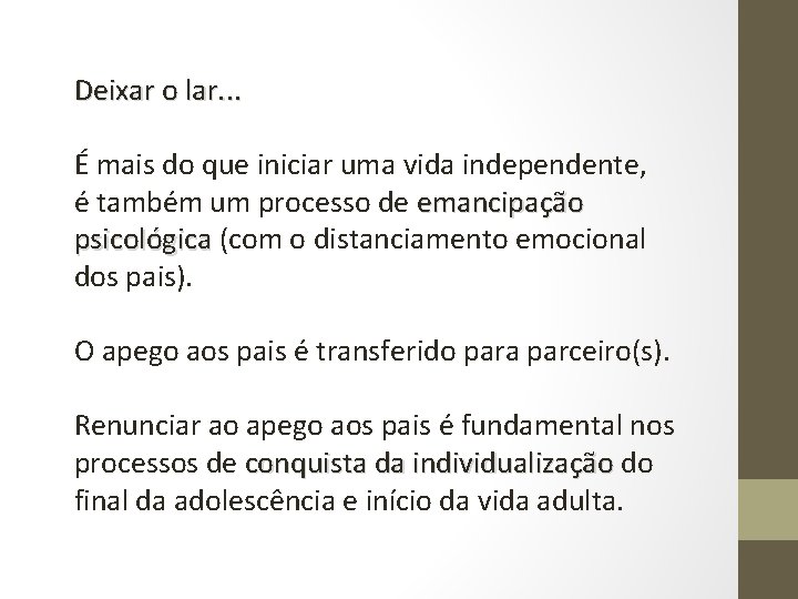 Deixar o lar. . . É mais do que iniciar uma vida independente, é