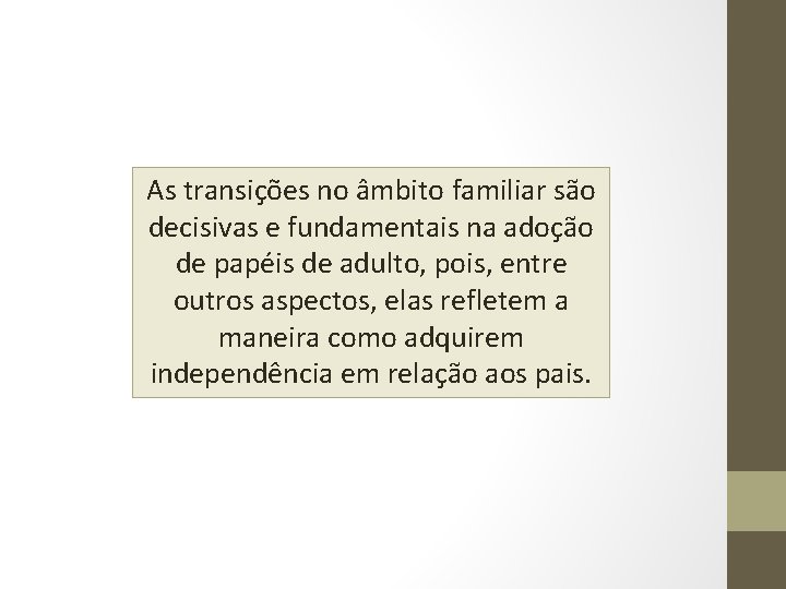 As transições no âmbito familiar são decisivas e fundamentais na adoção de papéis de