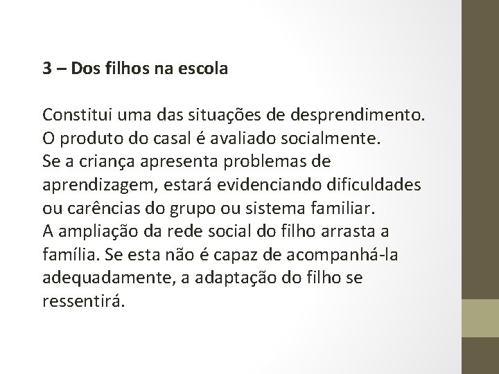 3 – Dos filhos na escola Constitui uma das situações de desprendimento. O produto