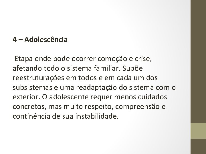 4 – Adolescência Etapa onde pode ocorrer comoção e crise, afetando todo o sistema