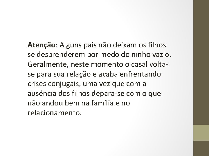 Atenção: Alguns pais não deixam os filhos se desprenderem por medo do ninho vazio.