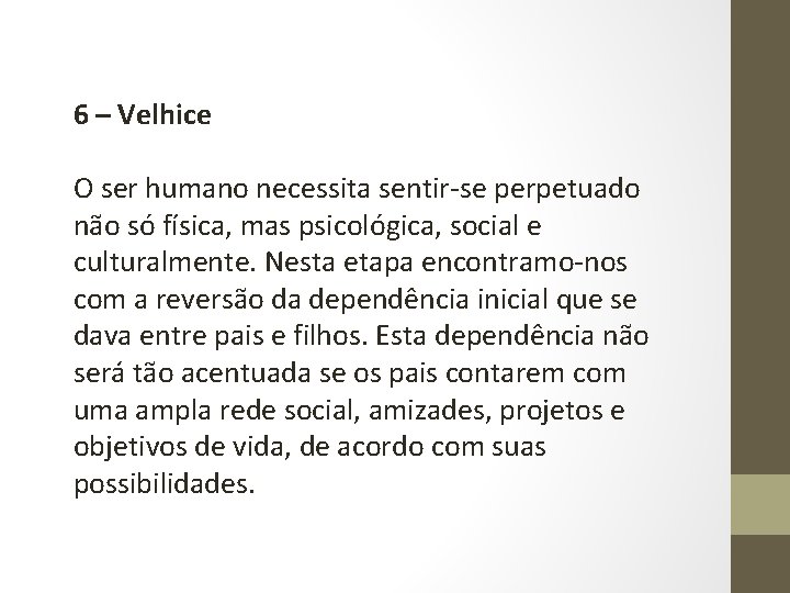 6 – Velhice O ser humano necessita sentir-se perpetuado não só física, mas psicológica,