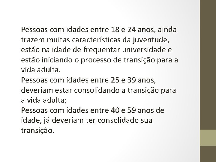 Pessoas com idades entre 18 e 24 anos, anos ainda trazem muitas características da