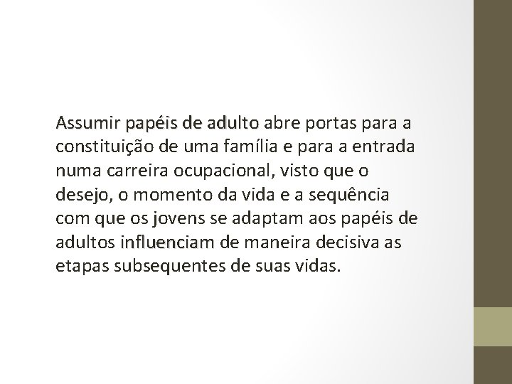 Assumir papéis de adulto abre portas para a constituição de uma família e para