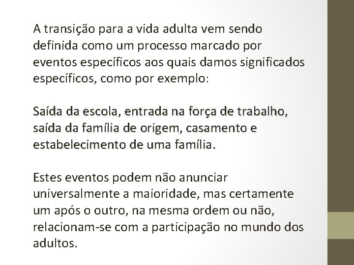 A transição para a vida adulta vem sendo definida como um processo marcado por