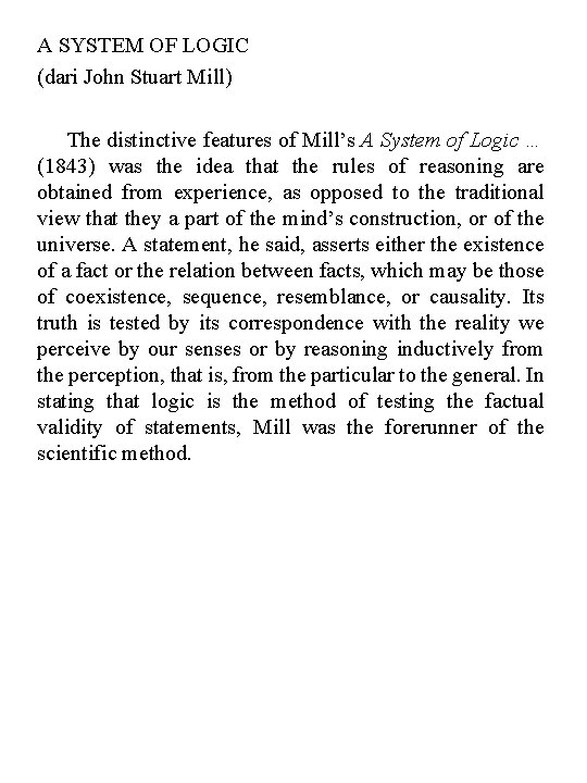 A SYSTEM OF LOGIC (dari John Stuart Mill) The distinctive features of Mill’s A