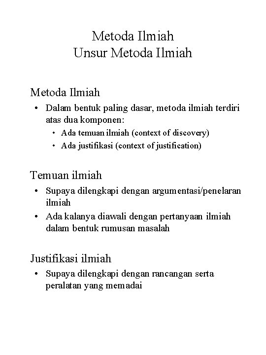 Metoda Ilmiah Unsur Metoda Ilmiah • Dalam bentuk paling dasar, metoda ilmiah terdiri atas