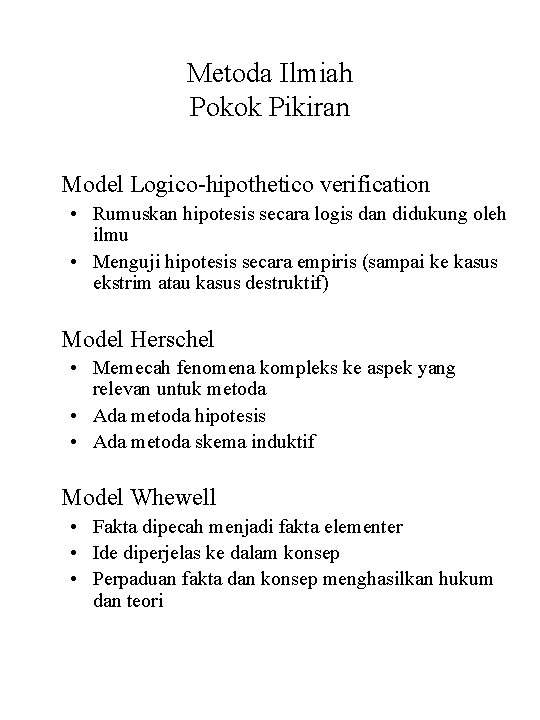 Metoda Ilmiah Pokok Pikiran Model Logico-hipothetico verification • Rumuskan hipotesis secara logis dan didukung