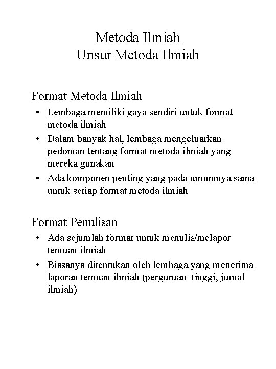 Metoda Ilmiah Unsur Metoda Ilmiah Format Metoda Ilmiah • Lembaga memiliki gaya sendiri untuk