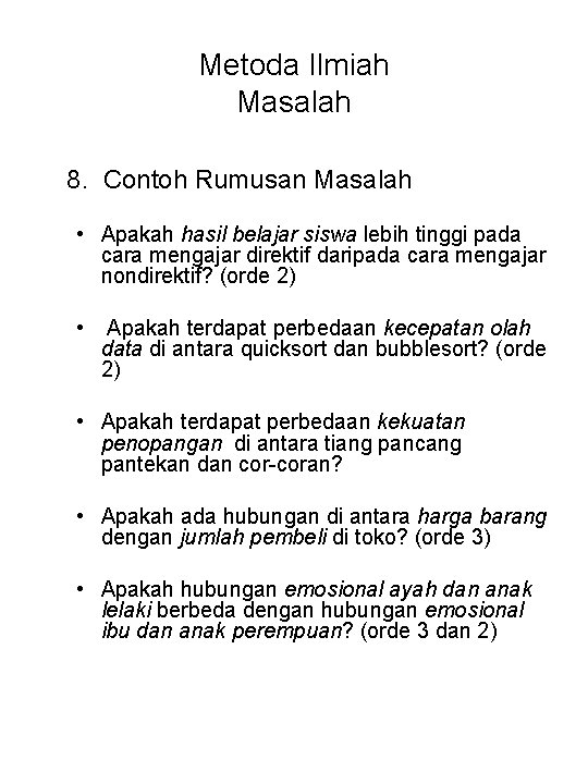 Metoda Ilmiah Masalah 8. Contoh Rumusan Masalah • Apakah hasil belajar siswa lebih tinggi