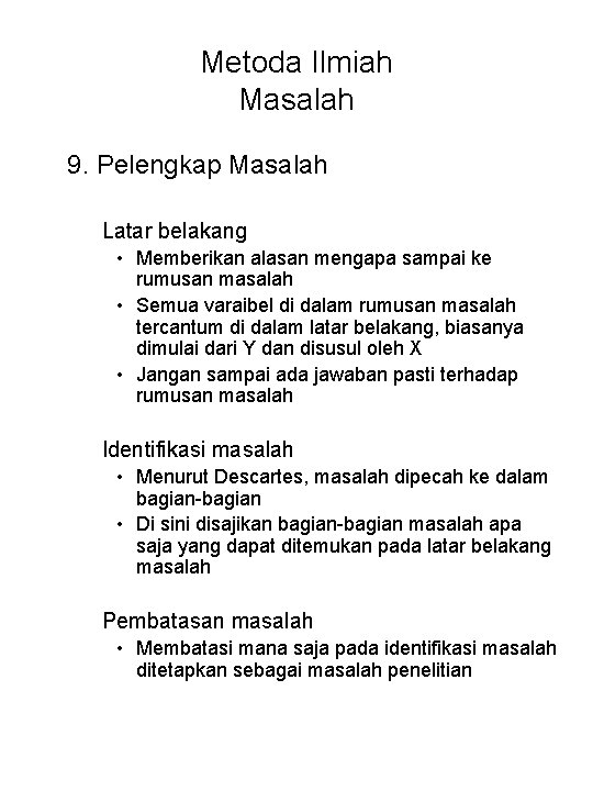 Metoda Ilmiah Masalah 9. Pelengkap Masalah Latar belakang • Memberikan alasan mengapa sampai ke