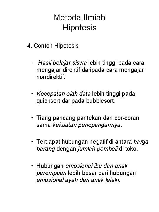 Metoda Ilmiah Hipotesis 4. Contoh Hipotesis • Hasil belajar siswa lebih tinggi pada cara