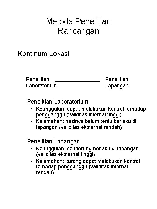 Metoda Penelitian Rancangan Kontinum Lokasi Penelitian Laboratorium Penelitian Lapangan Penelitian Laboratorium • Keunggulan: dapat