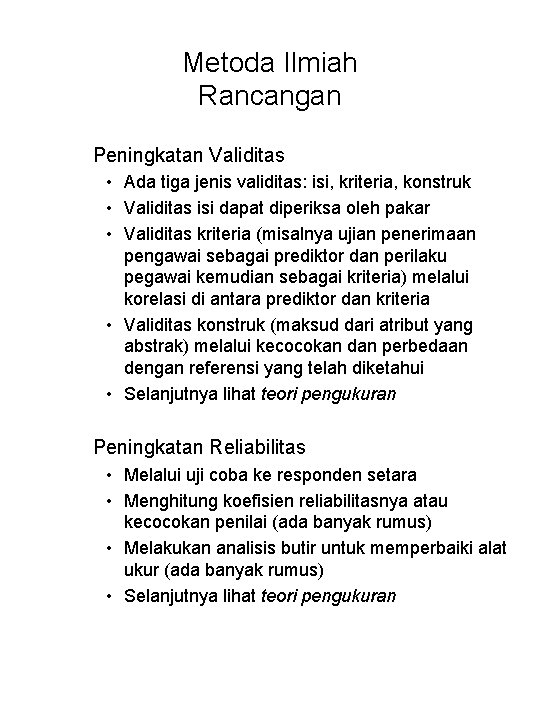 Metoda Ilmiah Rancangan Peningkatan Validitas • Ada tiga jenis validitas: isi, kriteria, konstruk •