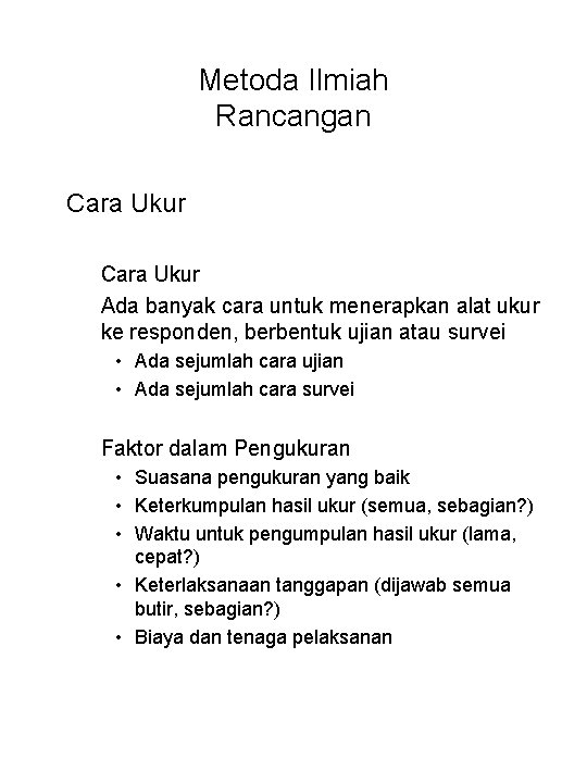 Metoda Ilmiah Rancangan Cara Ukur Ada banyak cara untuk menerapkan alat ukur ke responden,