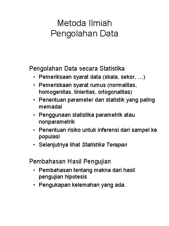 Metoda Ilmiah Pengolahan Data secara Statistika • Pemeriksaan syarat data (skala, sekor, …) •