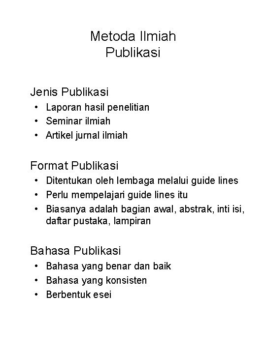 Metoda Ilmiah Publikasi Jenis Publikasi • Laporan hasil penelitian • Seminar ilmiah • Artikel