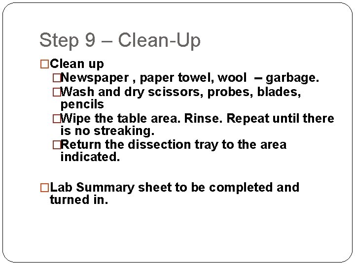 Step 9 – Clean-Up �Clean up �Newspaper , paper towel, wool -- garbage. �Wash