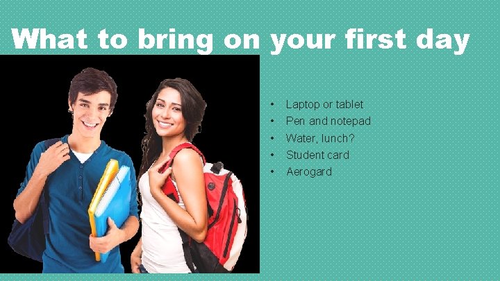 What to bring on your first day • • • Laptop or tablet Pen