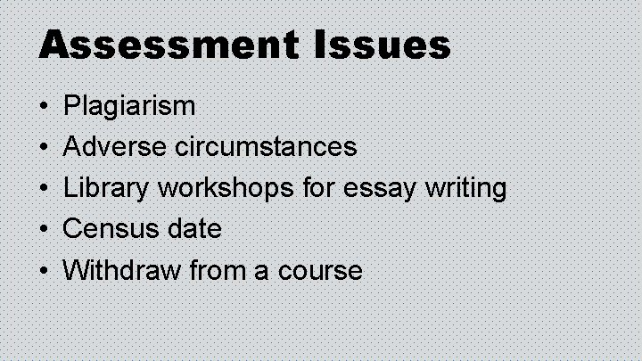 Assessment Issues • • • Plagiarism Adverse circumstances Library workshops for essay writing Census