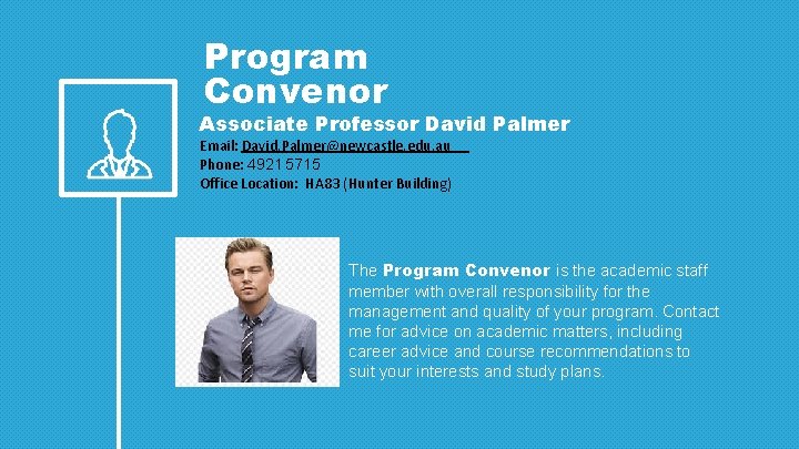 Program Convenor Associate Professor David Palmer Email: David. Palmer@newcastle. edu. au Phone: 4921 5715