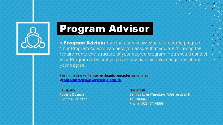 Program Advisor A Program Advisor has thorough knowledge of a degree program. Your Program