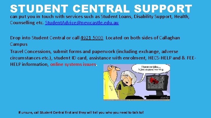 STUDENT CENTRAL SUPPORT can put you in touch with services such as Student Loans,