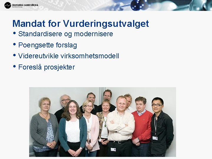 Mandat for Vurderingsutvalget • Standardisere og modernisere • Poengsette forslag • Videreutvikle virksomhetsmodell •