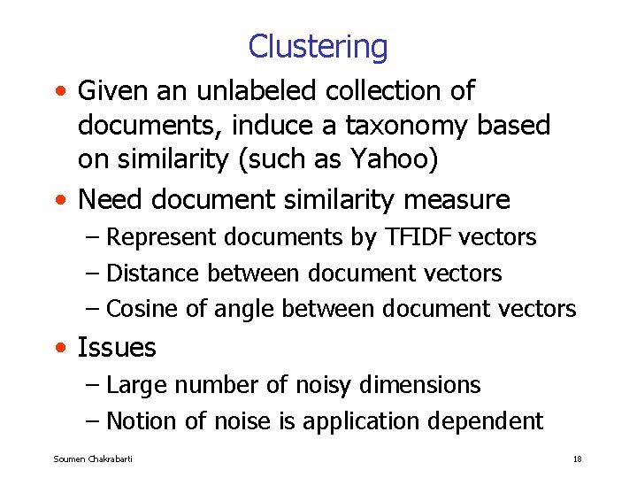 Clustering • Given an unlabeled collection of documents, induce a taxonomy based on similarity