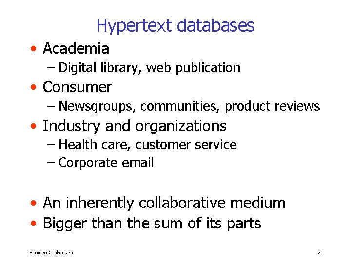 Hypertext databases • Academia – Digital library, web publication • Consumer – Newsgroups, communities,