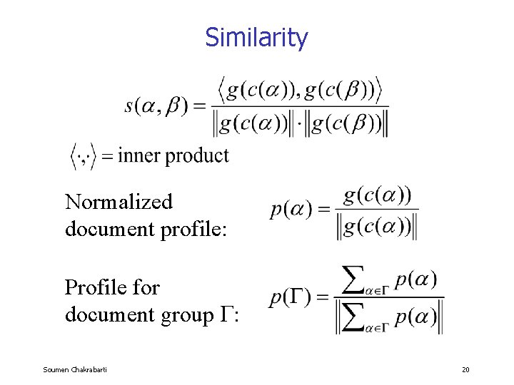 Similarity Normalized document profile: Profile for document group : Soumen Chakrabarti 20 