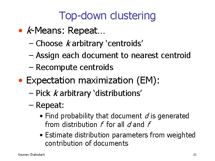 Top-down clustering • k-Means: Repeat… – Choose k arbitrary ‘centroids’ – Assign each document