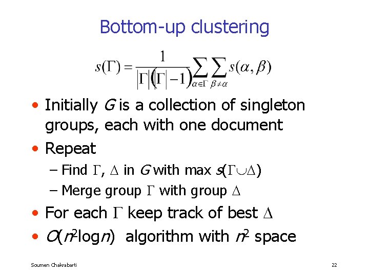 Bottom-up clustering • Initially G is a collection of singleton groups, each with one