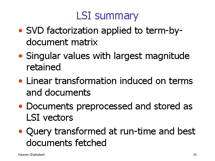 LSI summary • SVD factorization applied to term-bydocument matrix • Singular values with largest