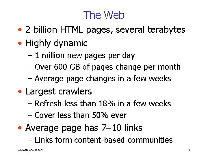 The Web • 2 billion HTML pages, several terabytes • Highly dynamic – 1